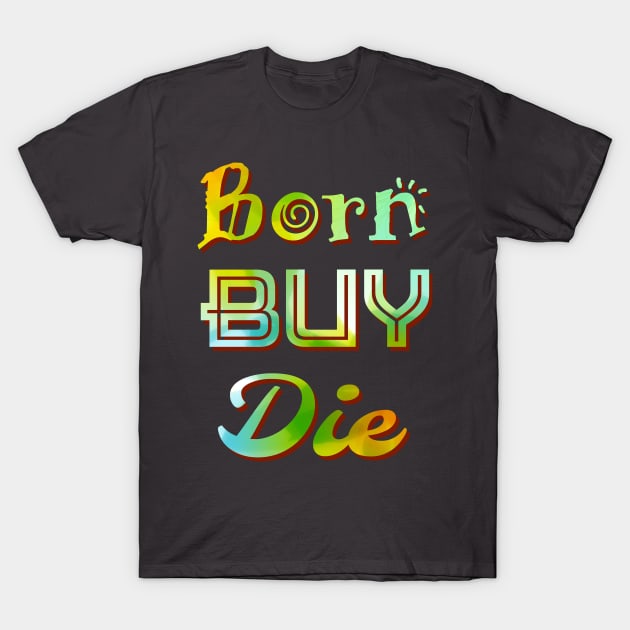 BORN BUY DIE T-Shirt by Utopic Slaps